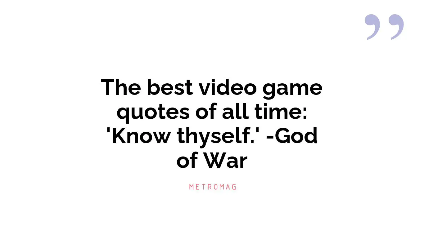 The best video game quotes of all time: 'Know thyself.' -God of War