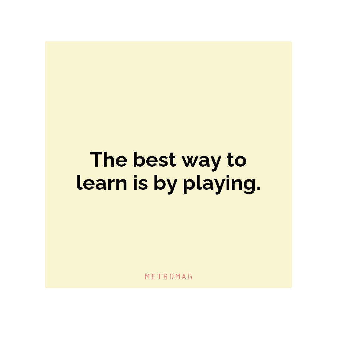 The best way to learn is by playing.