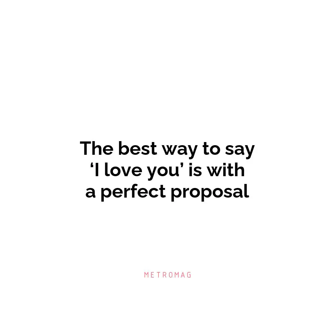 The best way to say ‘I love you’ is with a perfect proposal