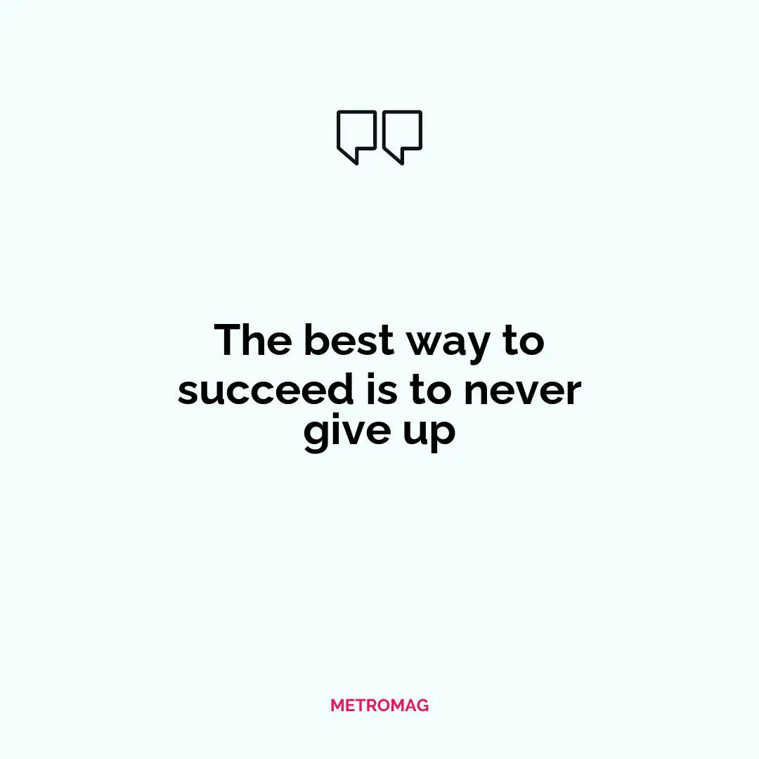 The best way to succeed is to never give up