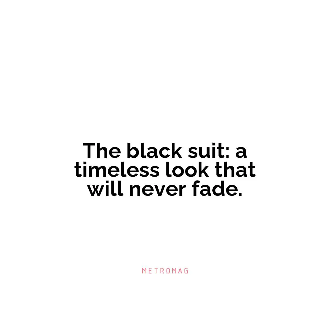 The black suit: a timeless look that will never fade.