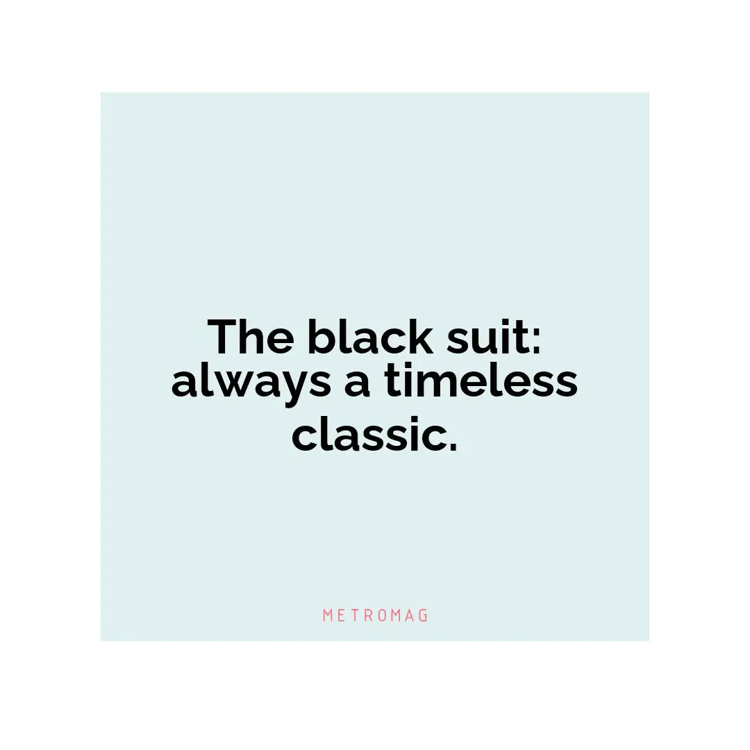 The black suit: always a timeless classic.