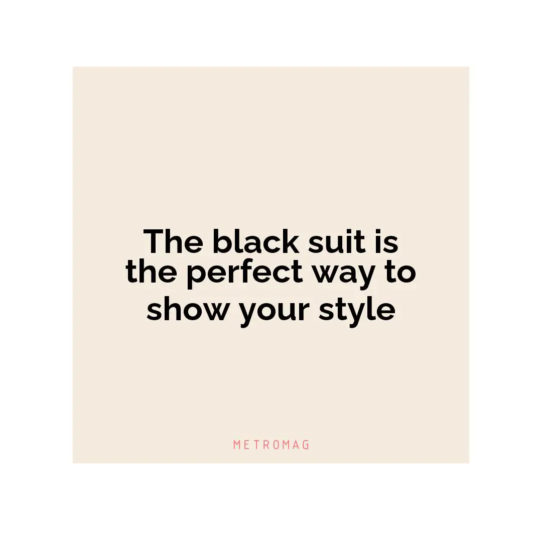 The black suit is the perfect way to show your style