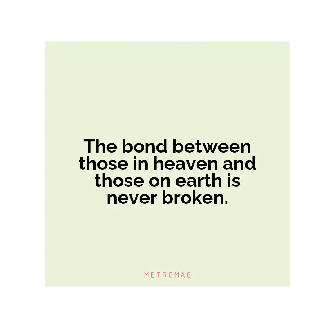 The bond between those in heaven and those on earth is never broken.
