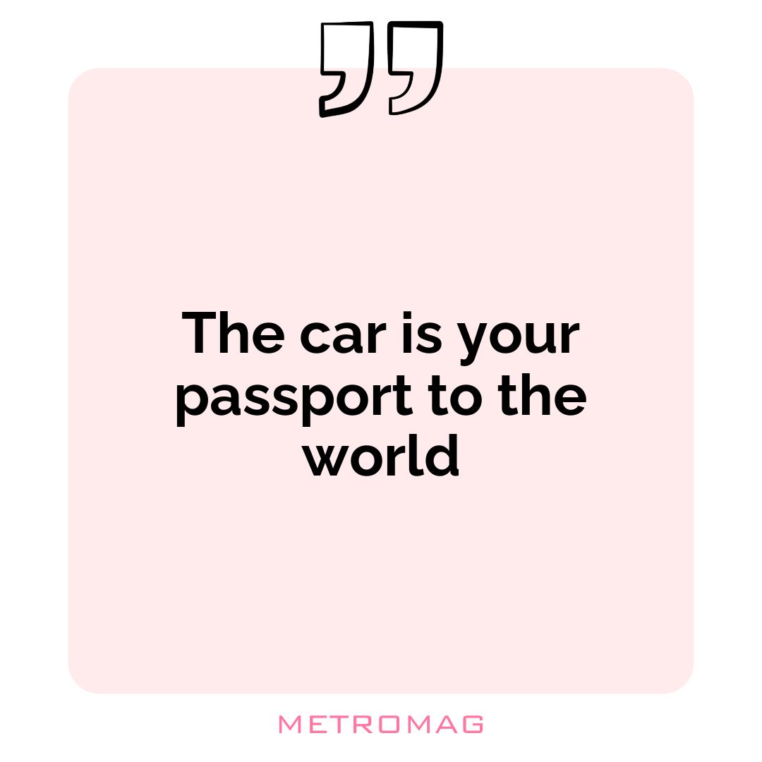 The car is your passport to the world