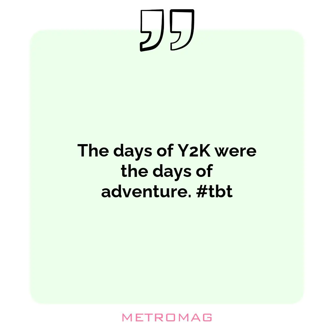 The days of Y2K were the days of adventure. #tbt