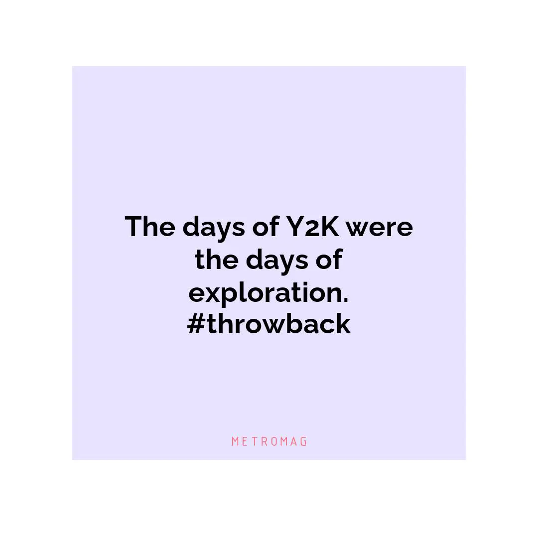 The days of Y2K were the days of exploration. #throwback