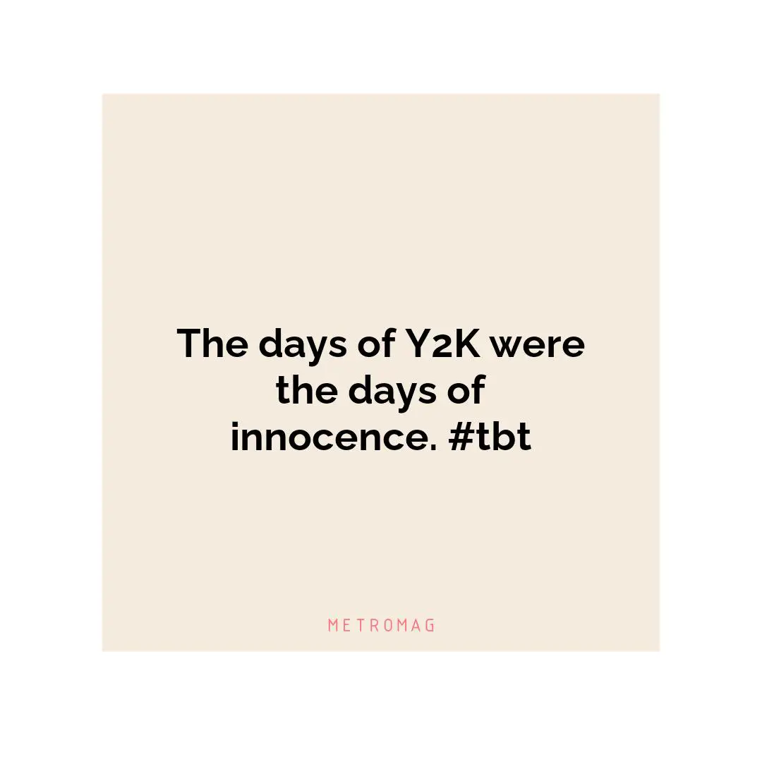 The days of Y2K were the days of innocence. #tbt
