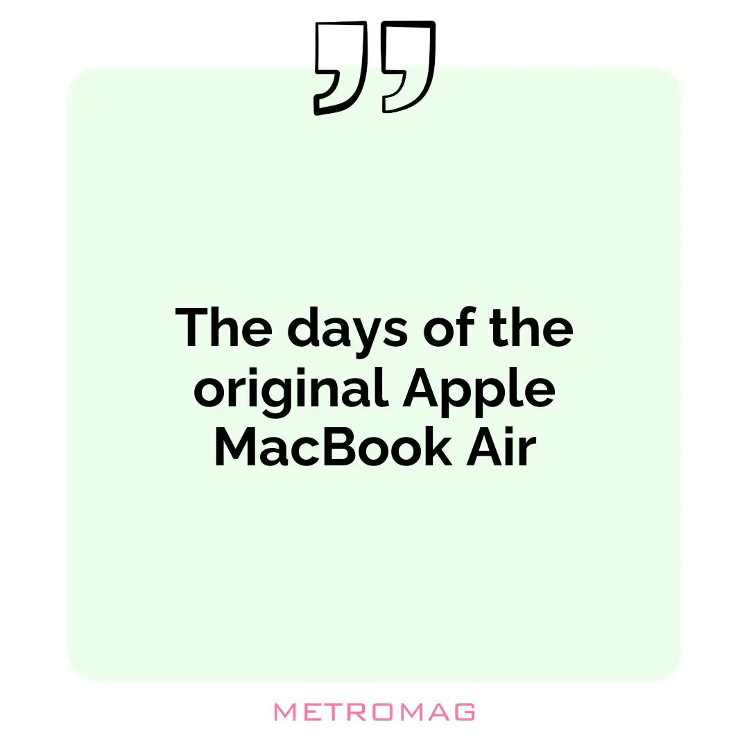 The days of the original Apple MacBook Air