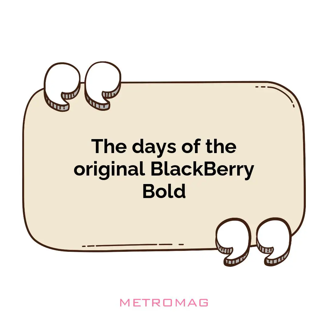 The days of the original BlackBerry Bold
