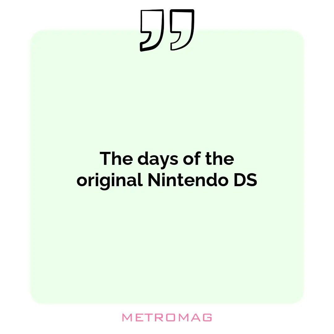 The days of the original Nintendo DS