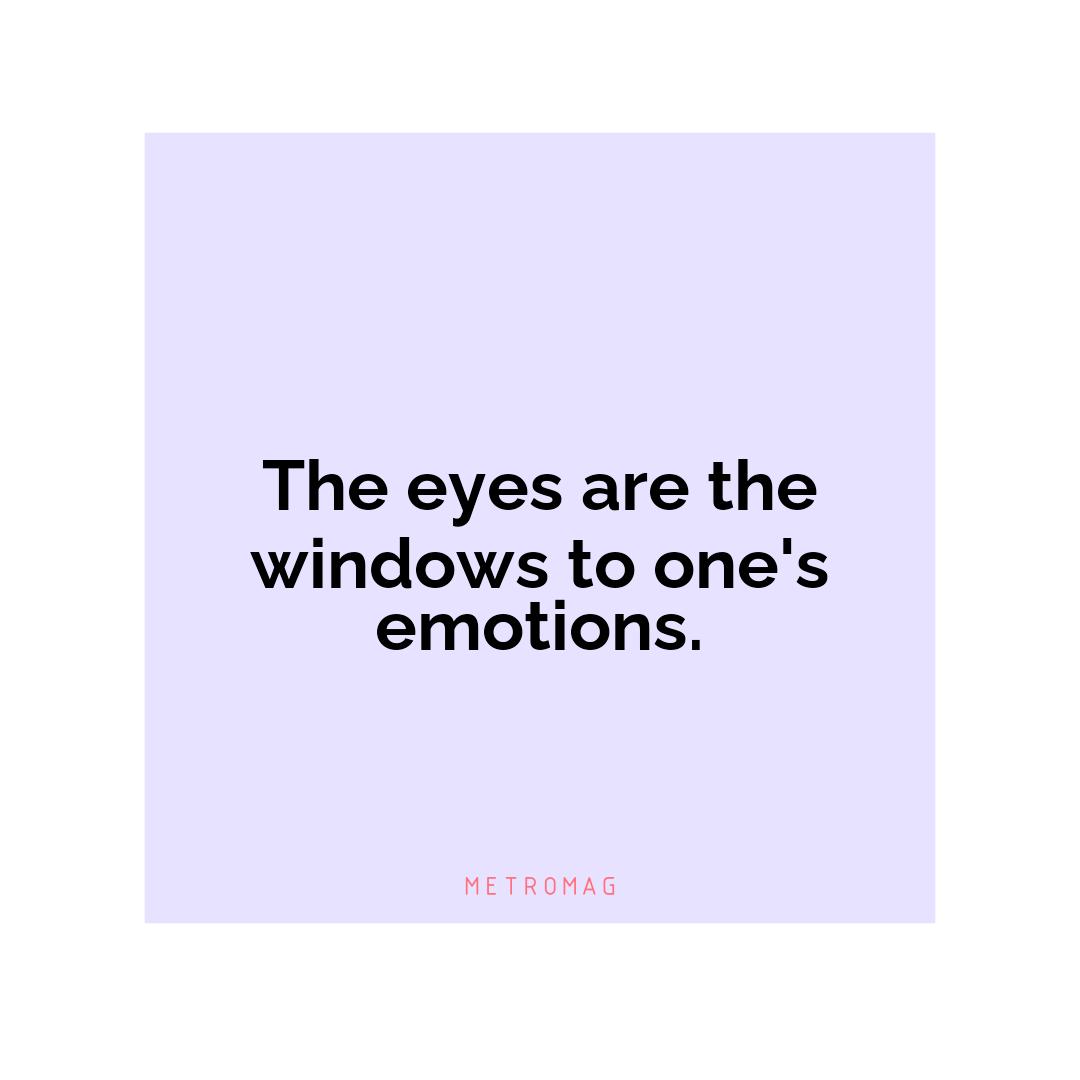 The eyes are the windows to one's emotions.