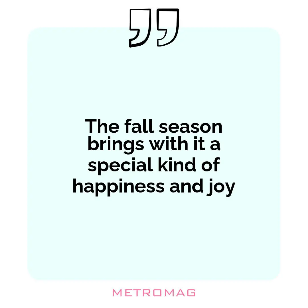 The fall season brings with it a special kind of happiness and joy