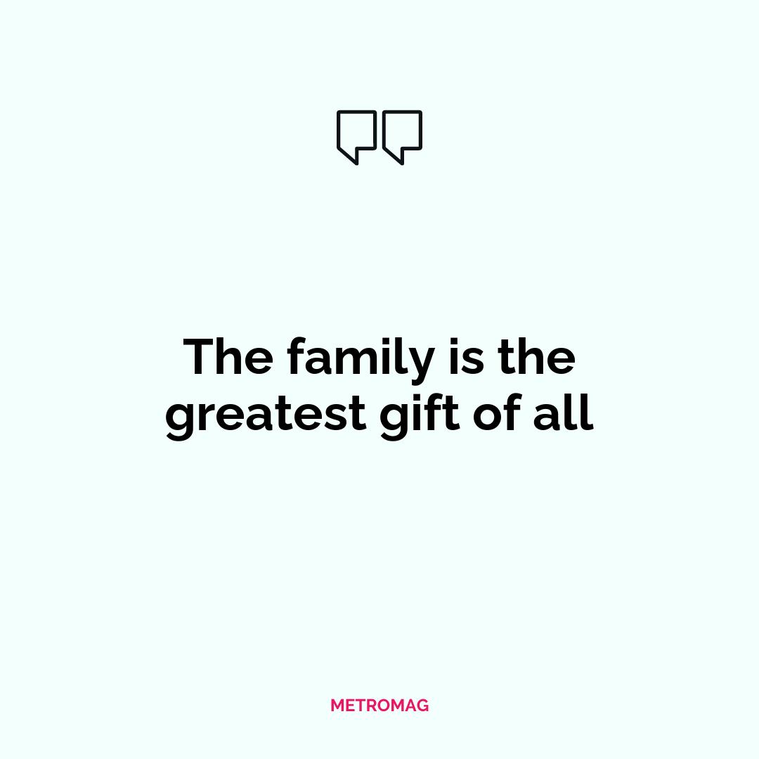 The family is the greatest gift of all