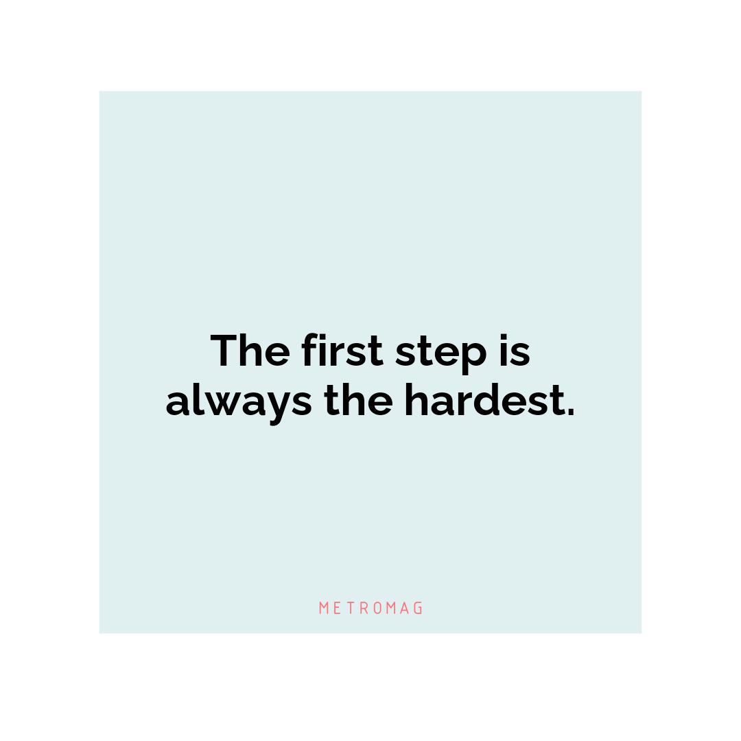 The first step is always the hardest.