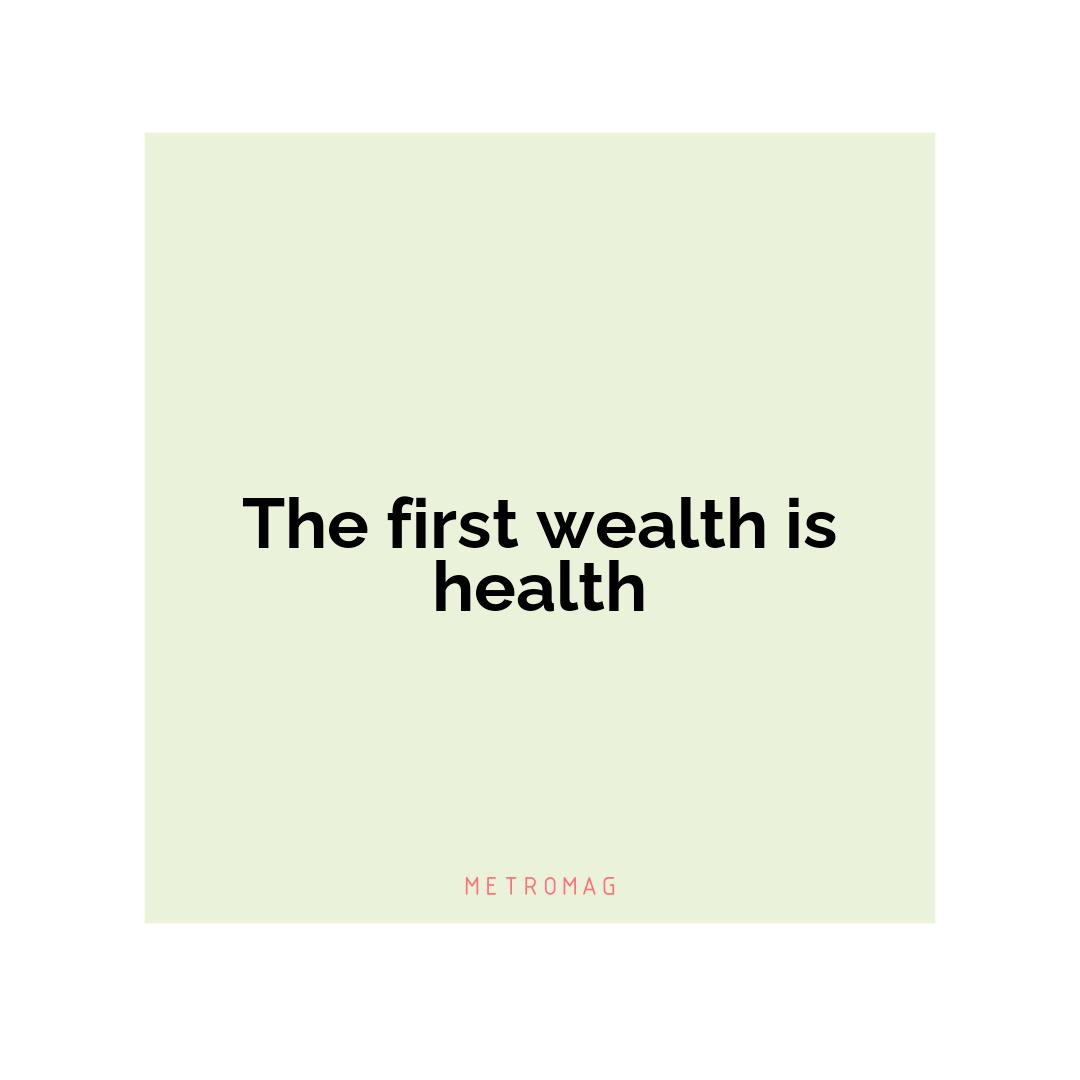 The first wealth is health