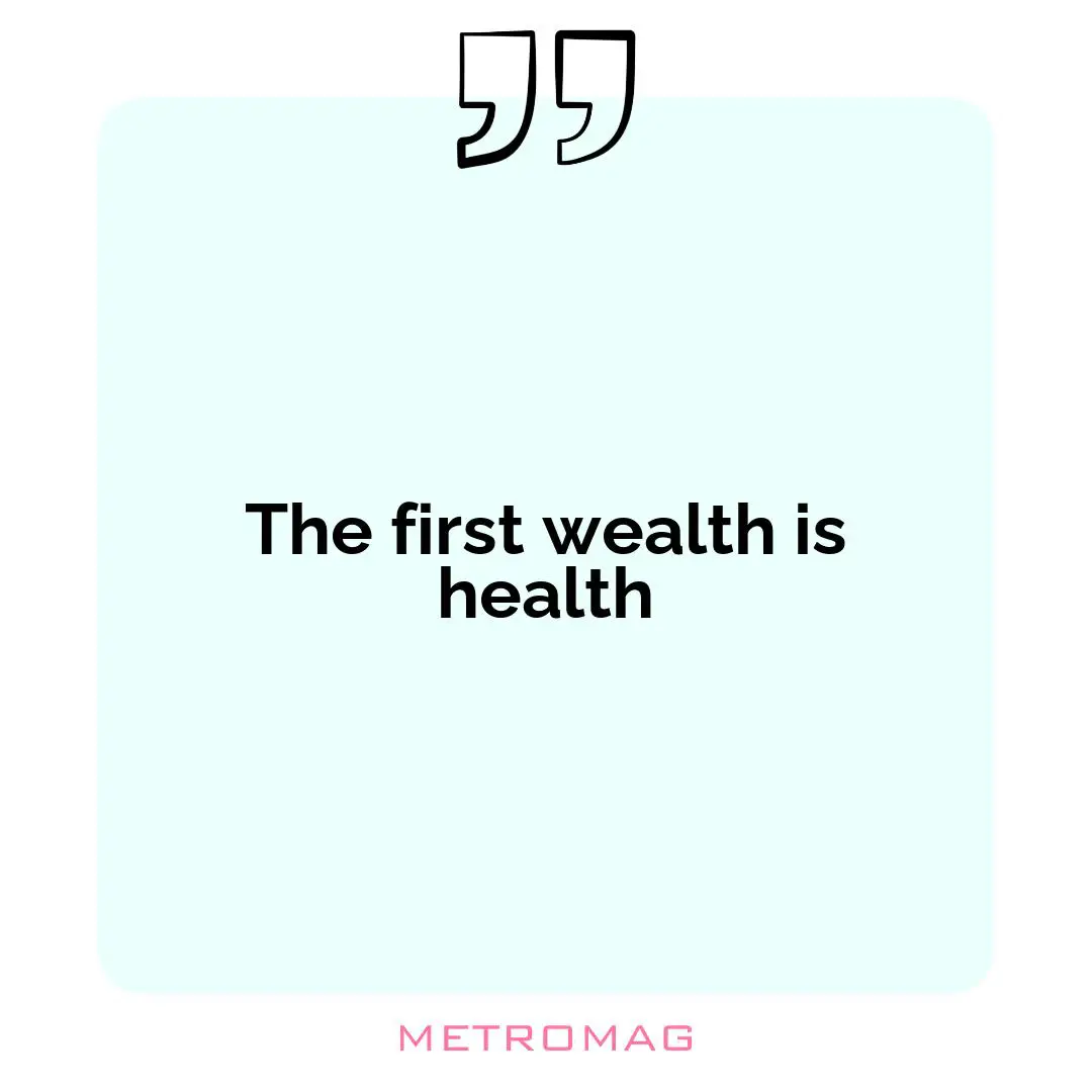 The first wealth is health