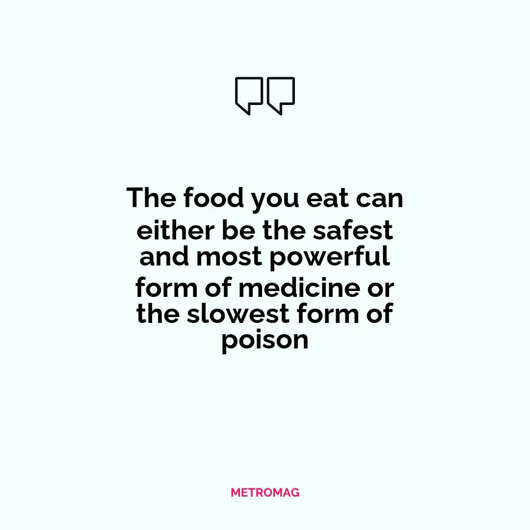 The food you eat can either be the safest and most powerful form of medicine or the slowest form of poison