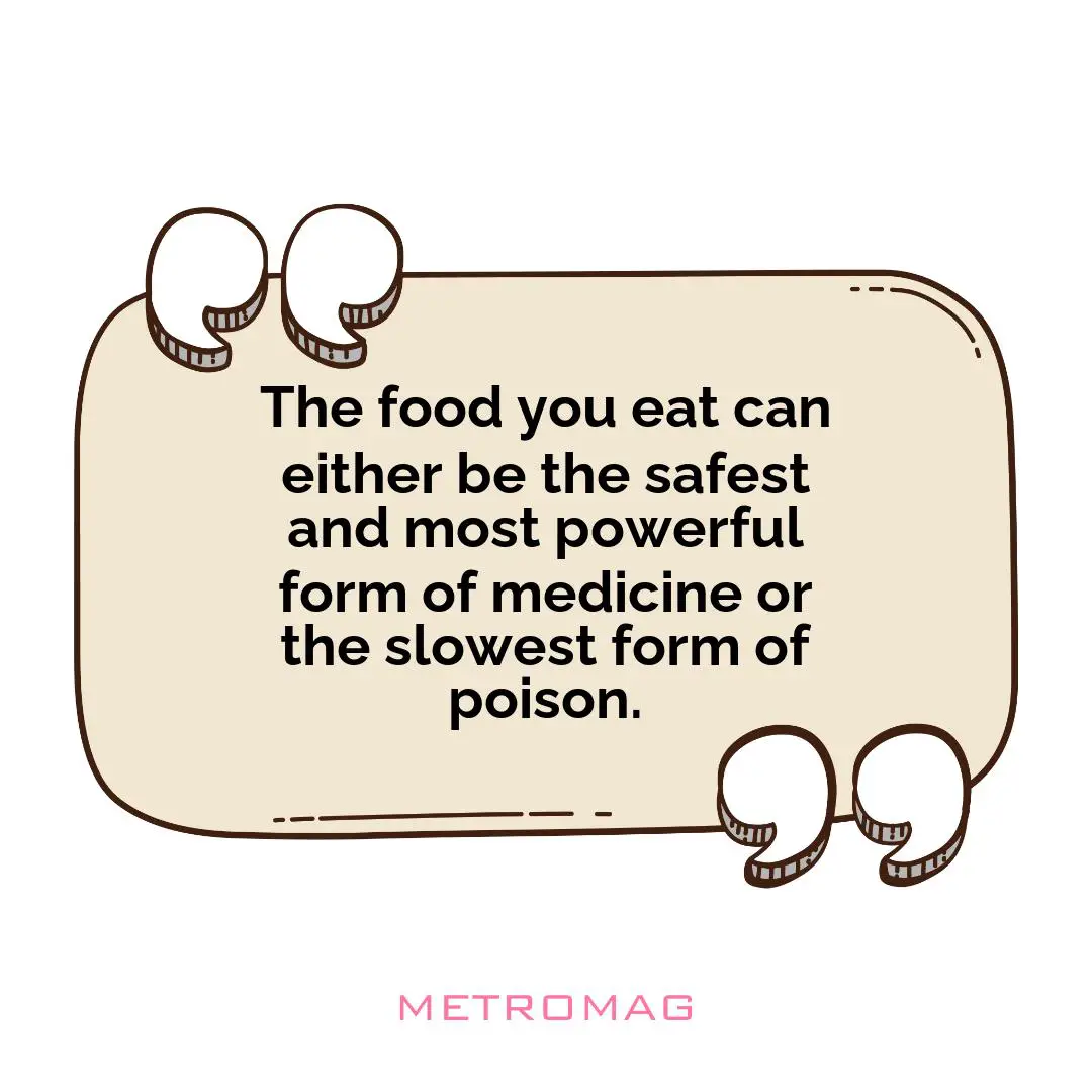 The food you eat can either be the safest and most powerful form of medicine or the slowest form of poison.