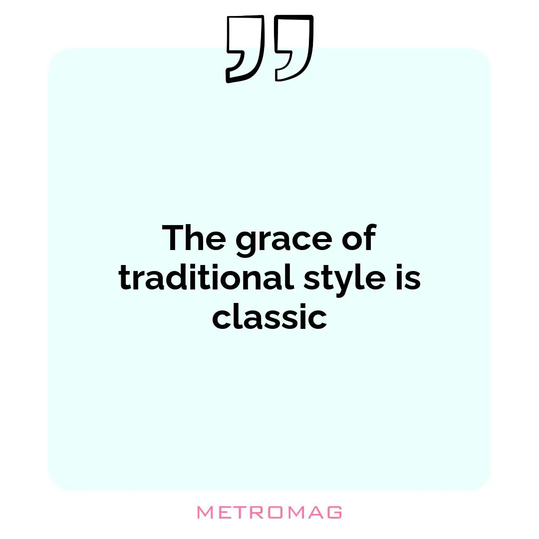 The grace of traditional style is classic