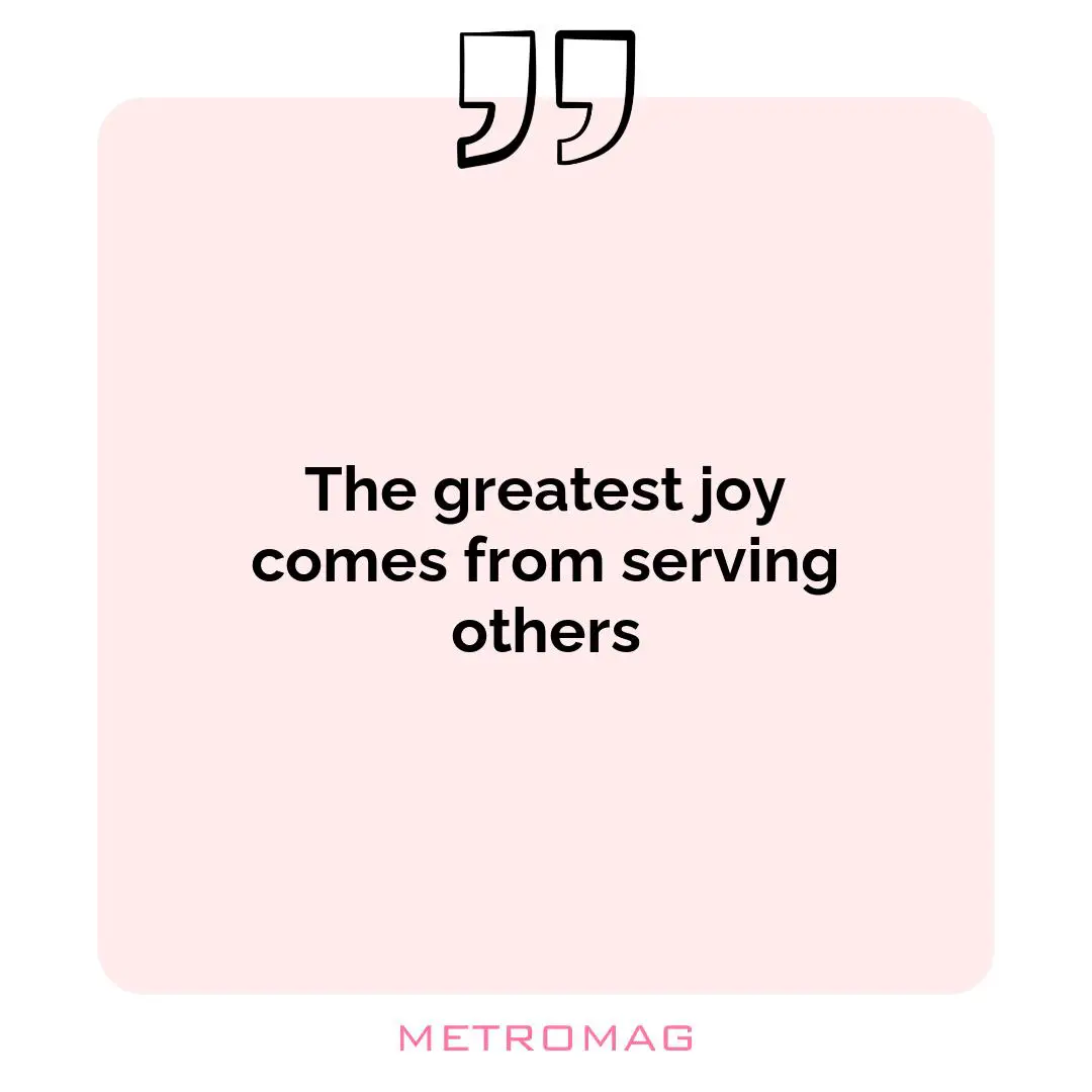 The greatest joy comes from serving others