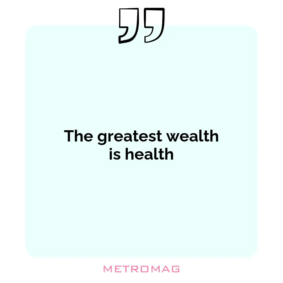 The greatest wealth is health