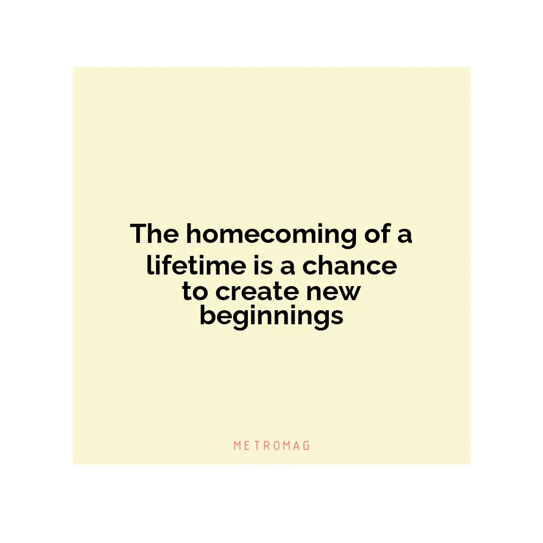 The homecoming of a lifetime is a chance to create new beginnings