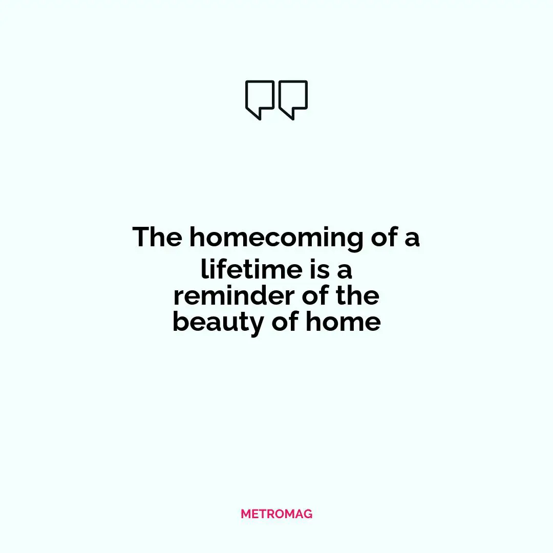 The homecoming of a lifetime is a reminder of the beauty of home