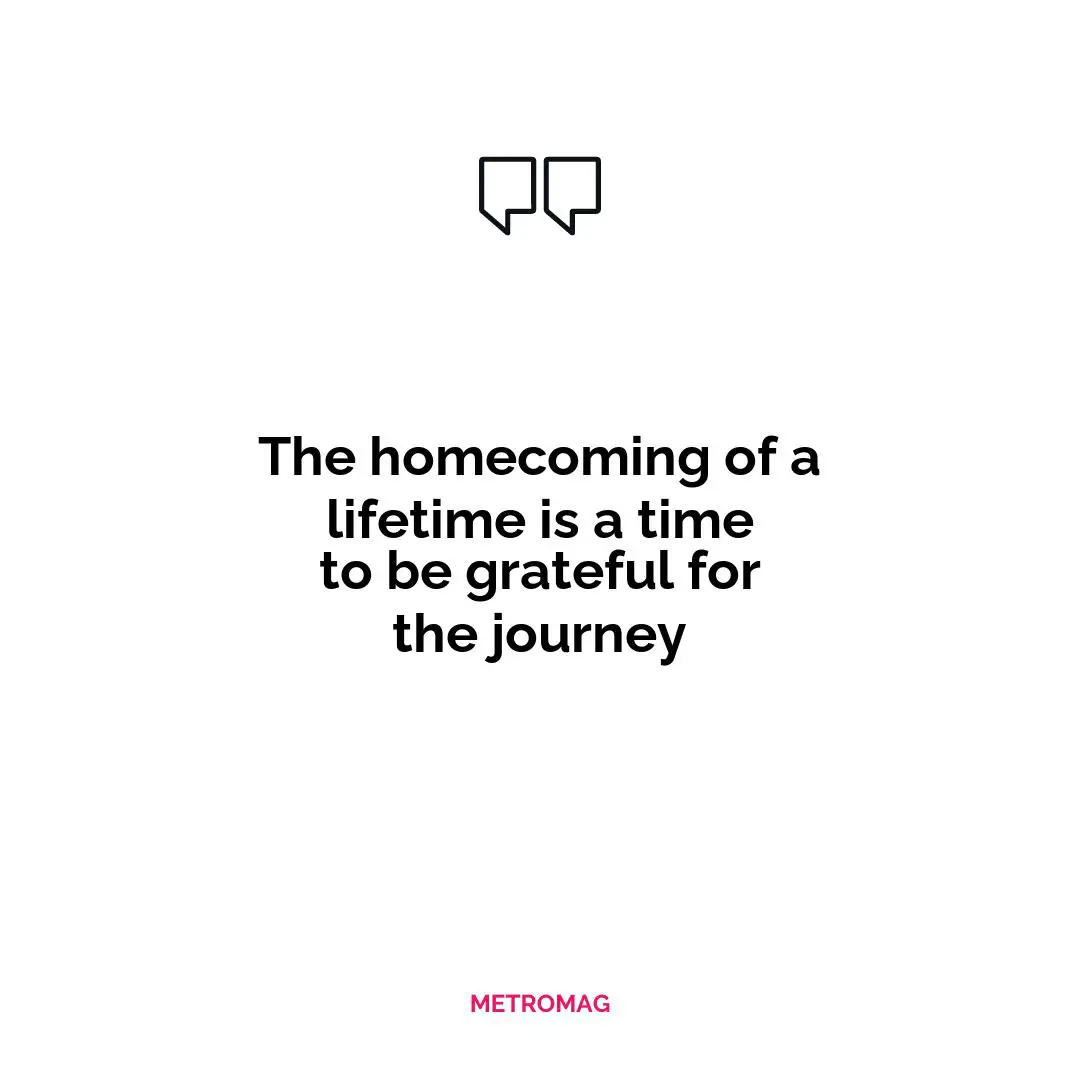 The homecoming of a lifetime is a time to be grateful for the journey