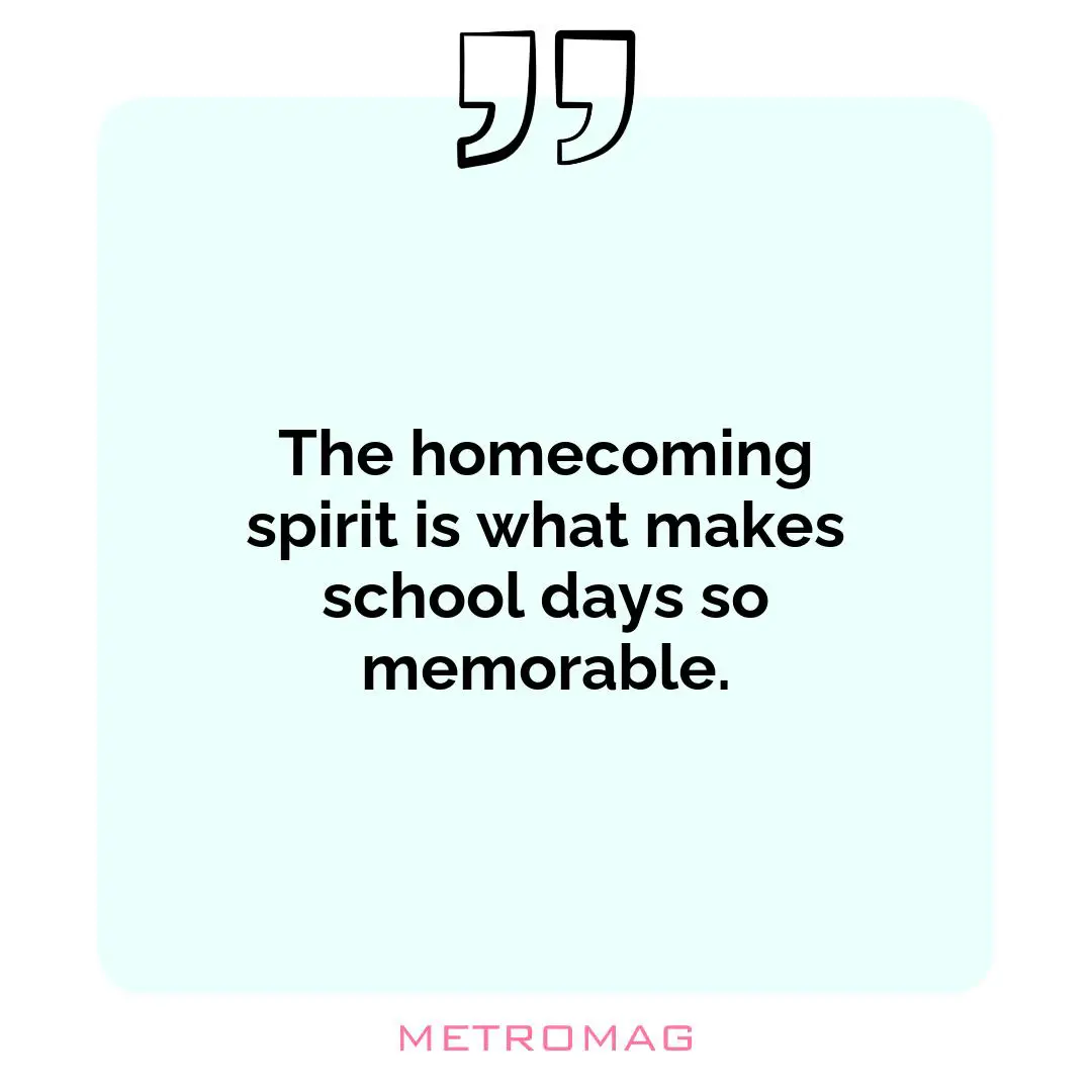 The homecoming spirit is what makes school days so memorable.