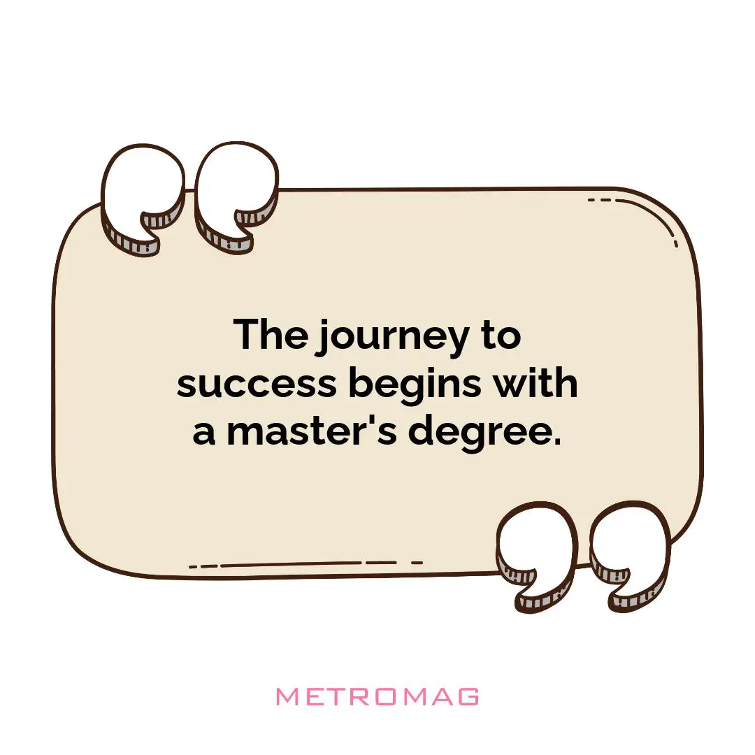 The journey to success begins with a master's degree.