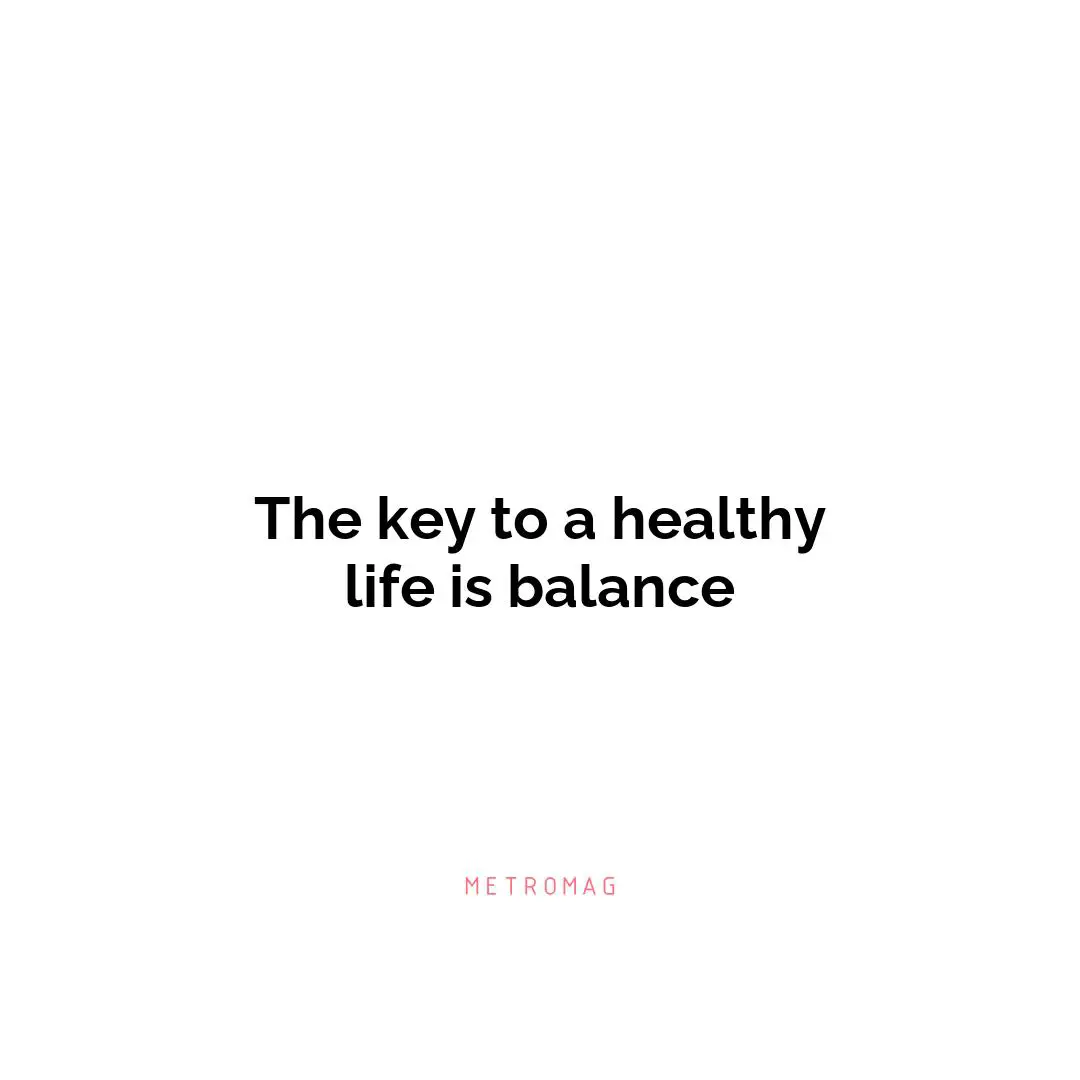 The key to a healthy life is balance