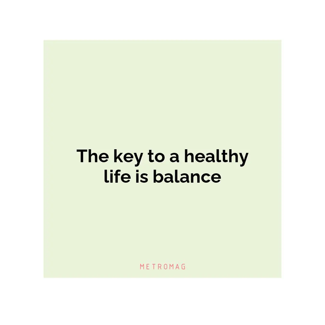 The key to a healthy life is balance