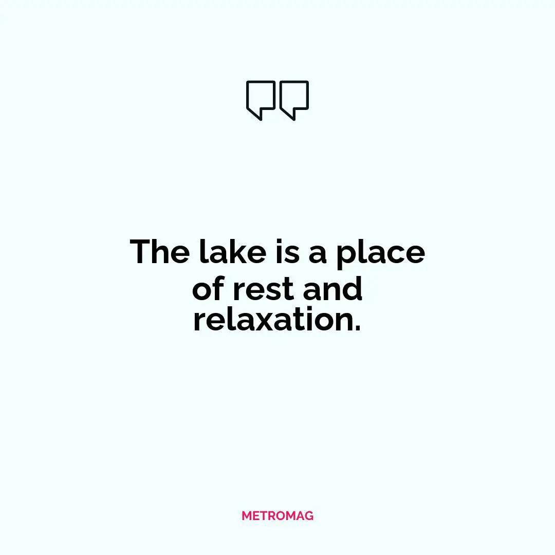 The lake is a place of rest and relaxation.