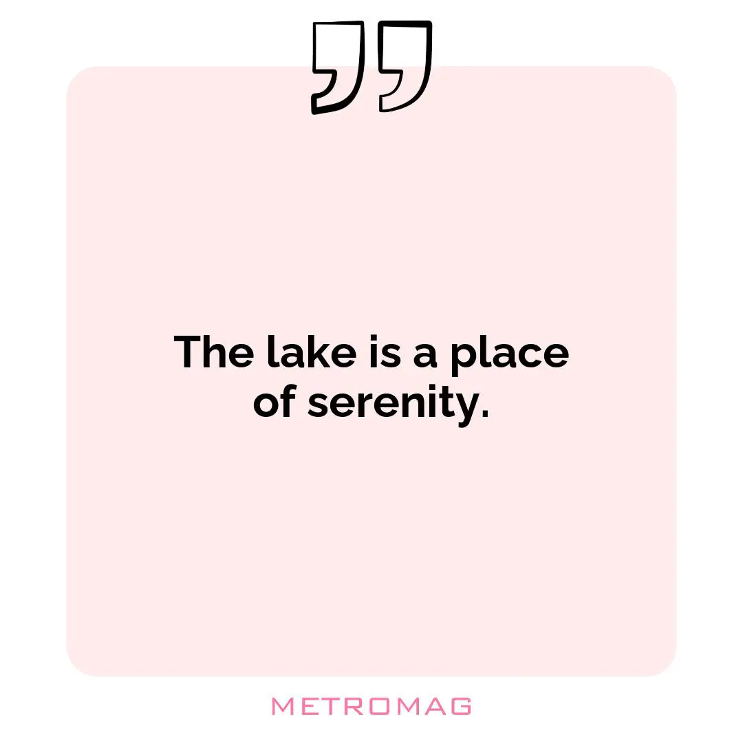 The lake is a place of serenity.