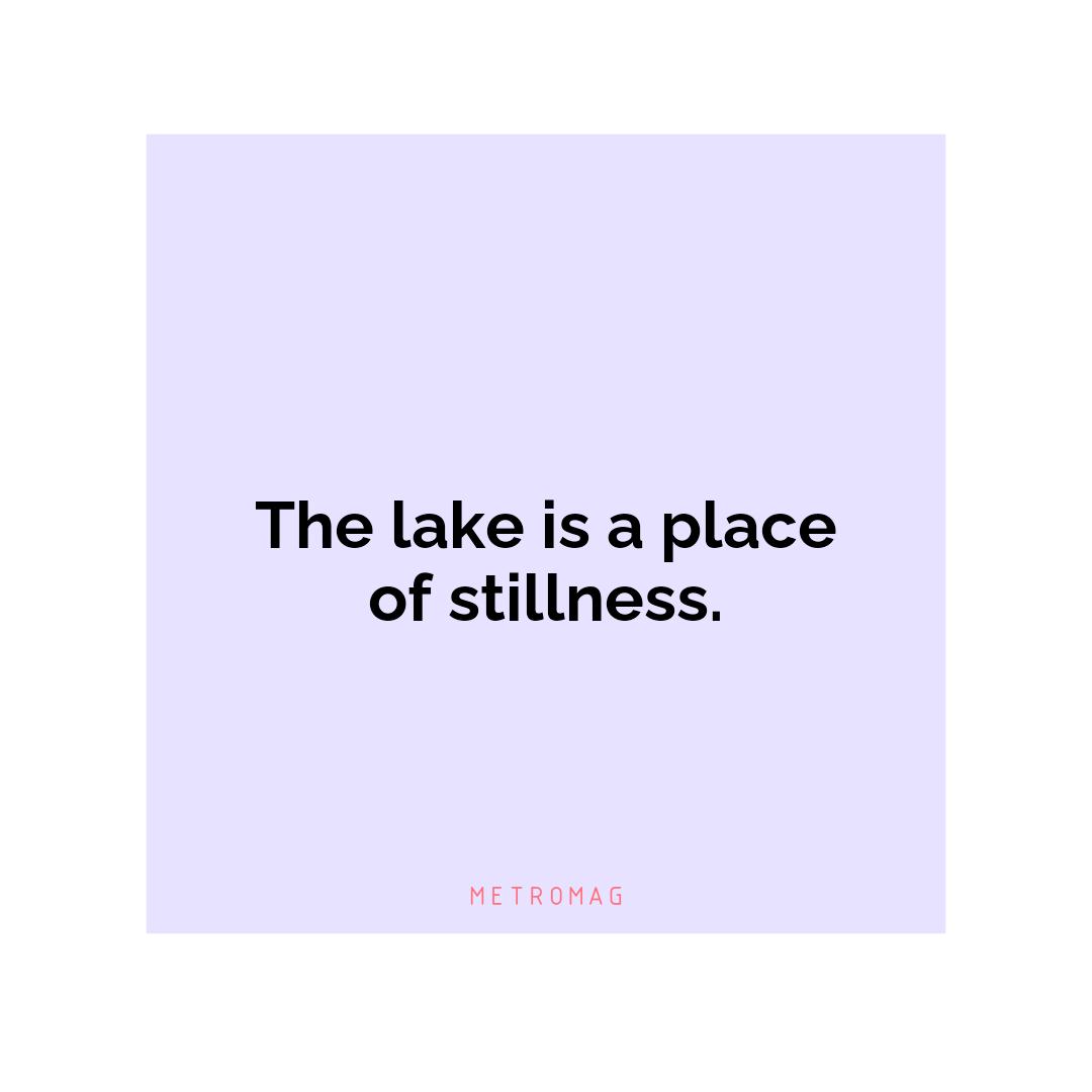 The lake is a place of stillness.