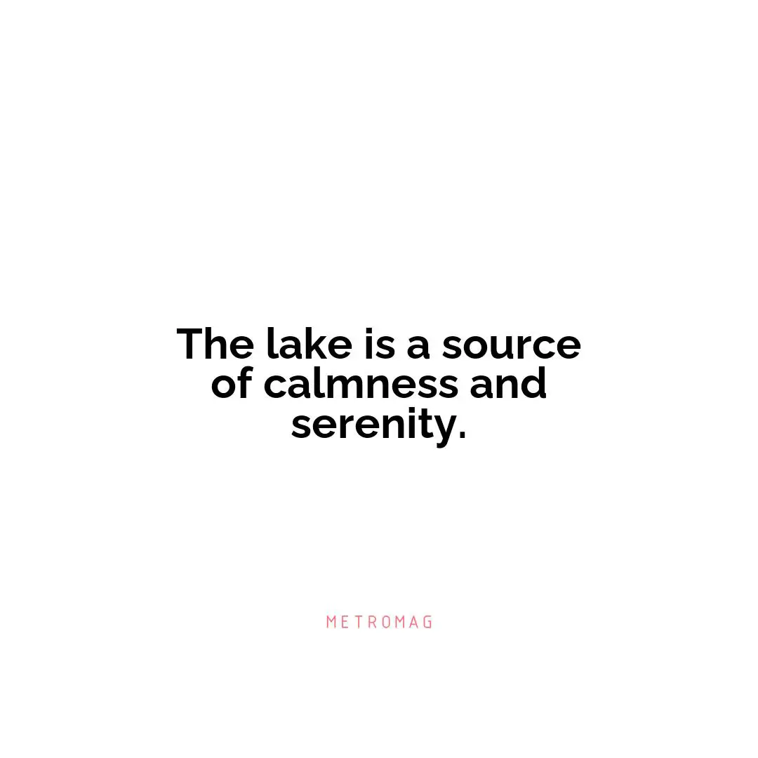 The lake is a source of calmness and serenity.