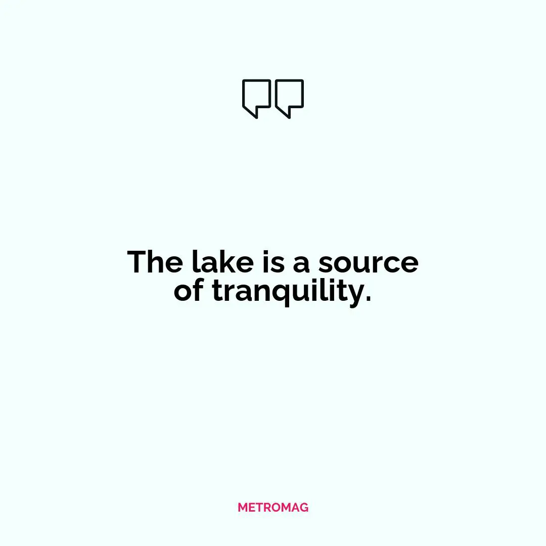 The lake is a source of tranquility.