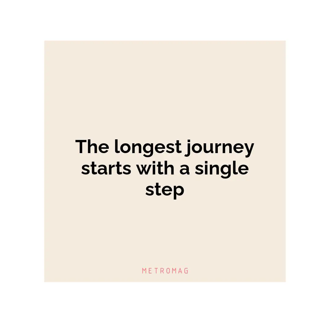The longest journey starts with a single step