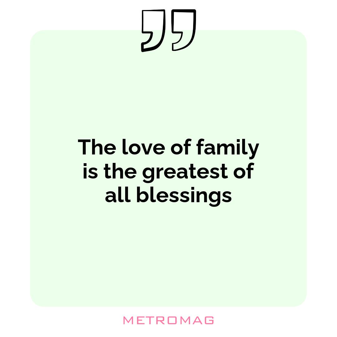 The love of family is the greatest of all blessings