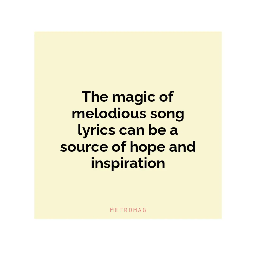 The magic of melodious song lyrics can be a source of hope and inspiration