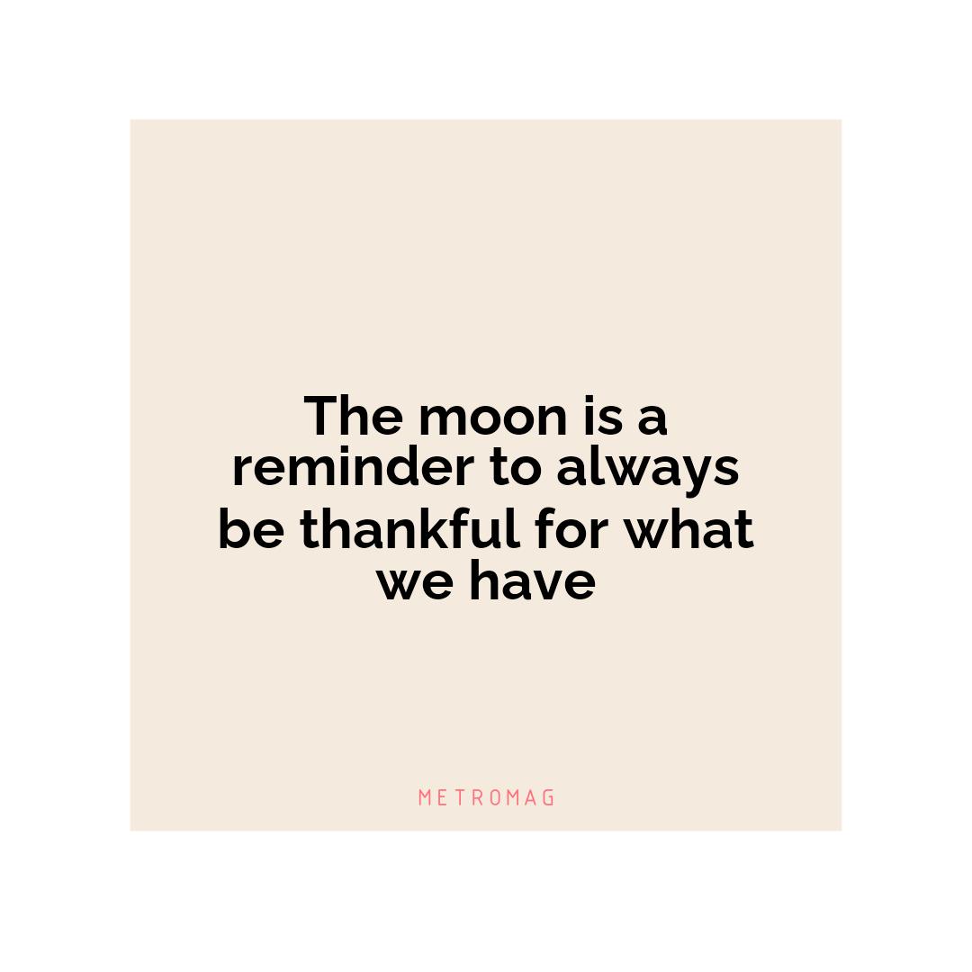 The moon is a reminder to always be thankful for what we have