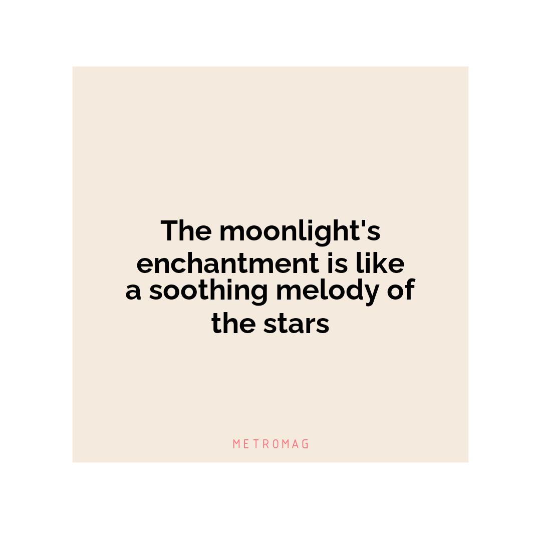 The moonlight's enchantment is like a soothing melody of the stars