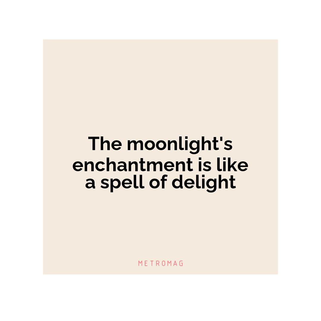 The moonlight's enchantment is like a spell of delight