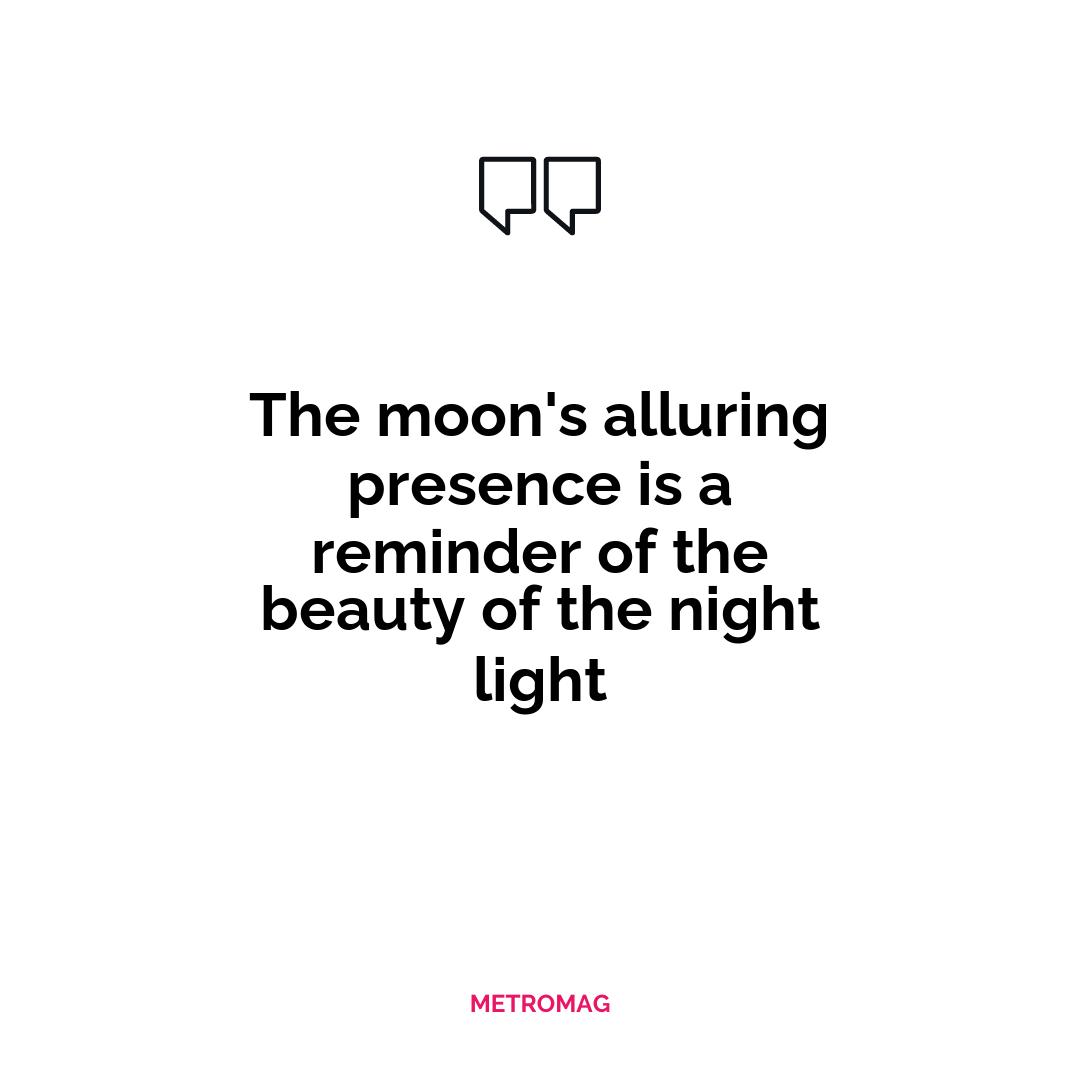 The moon's alluring presence is a reminder of the beauty of the night light