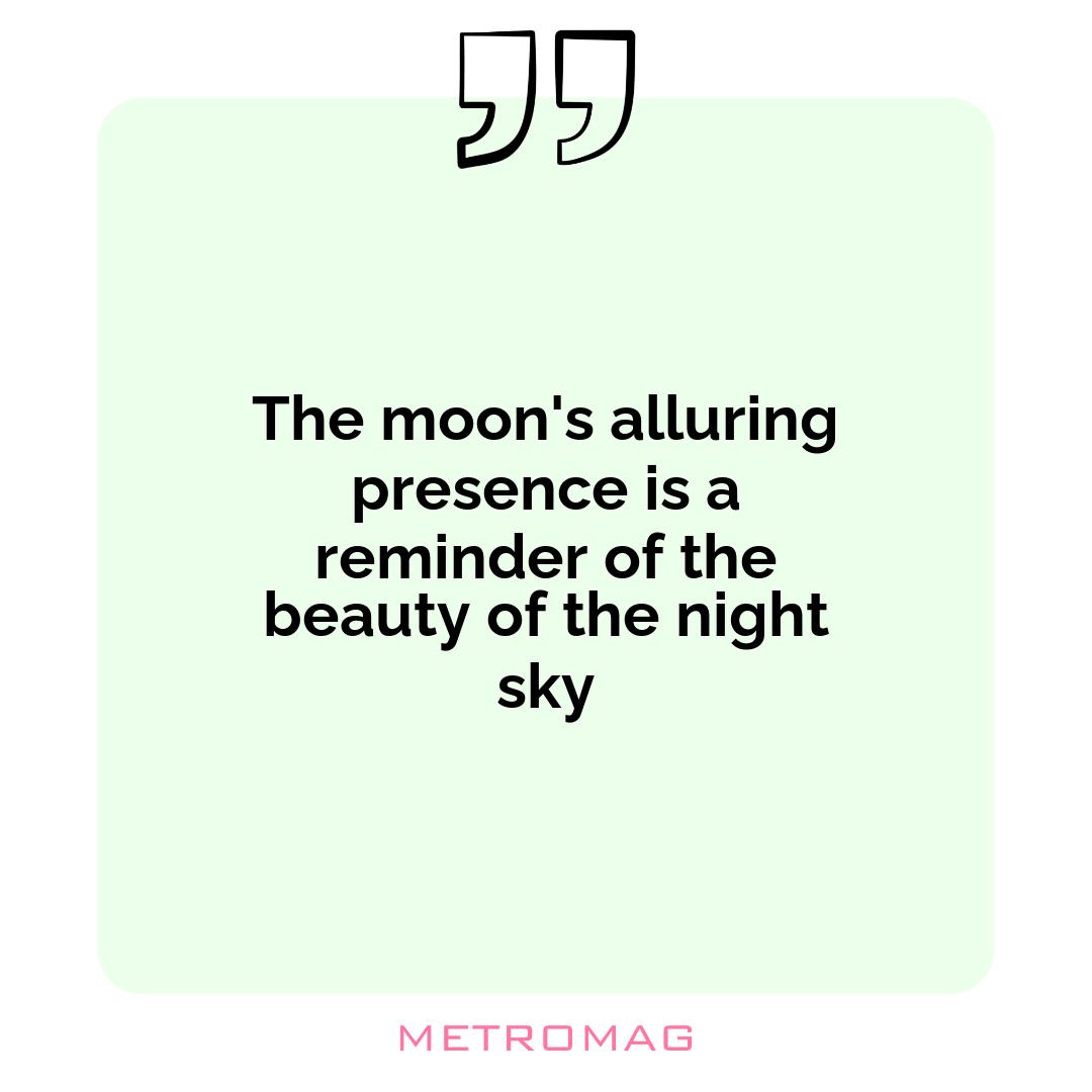 The moon's alluring presence is a reminder of the beauty of the night sky
