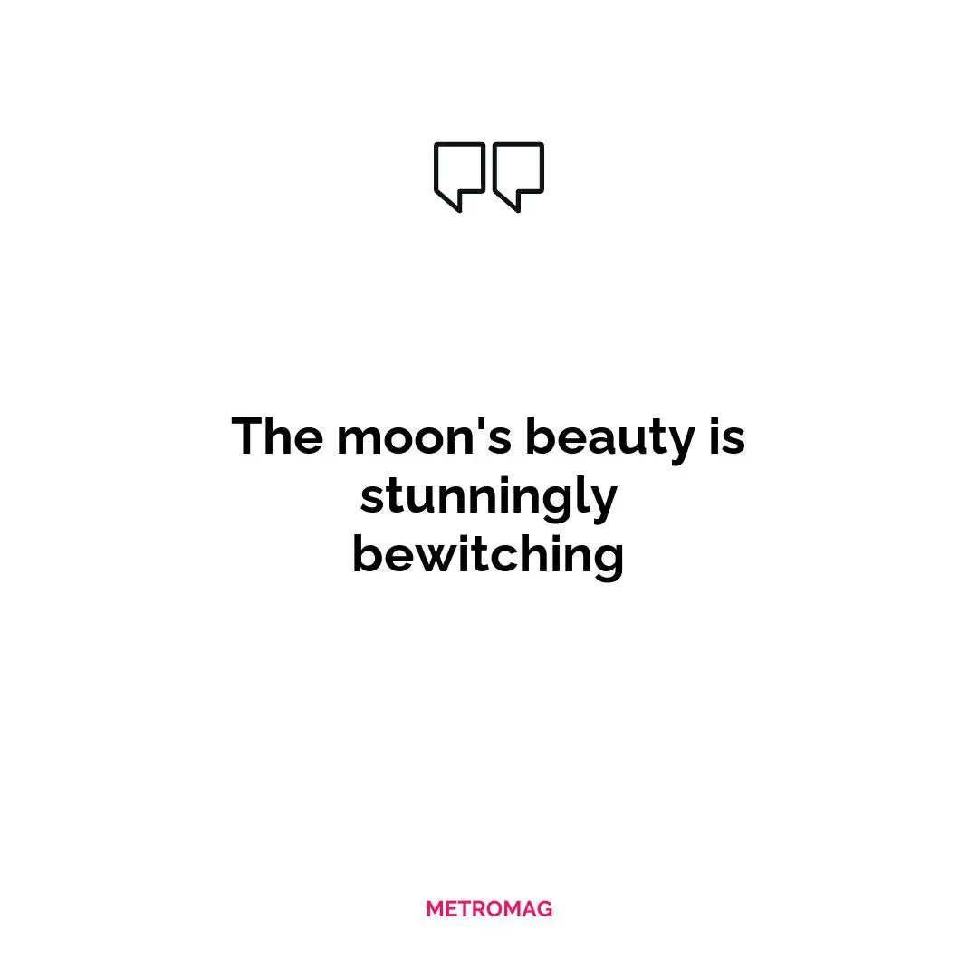 The moon's beauty is stunningly bewitching