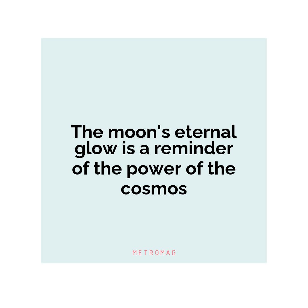 The moon's eternal glow is a reminder of the power of the cosmos