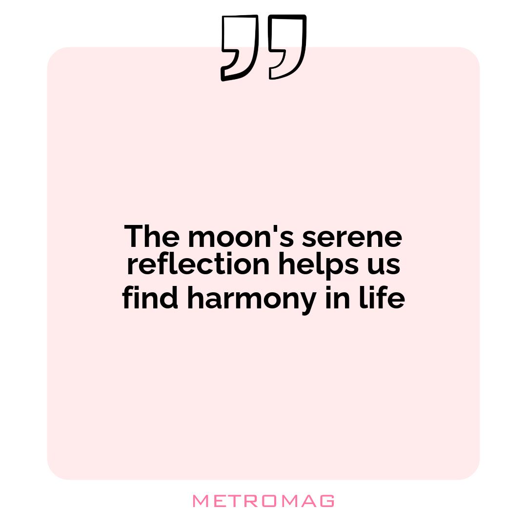 The moon's serene reflection helps us find harmony in life