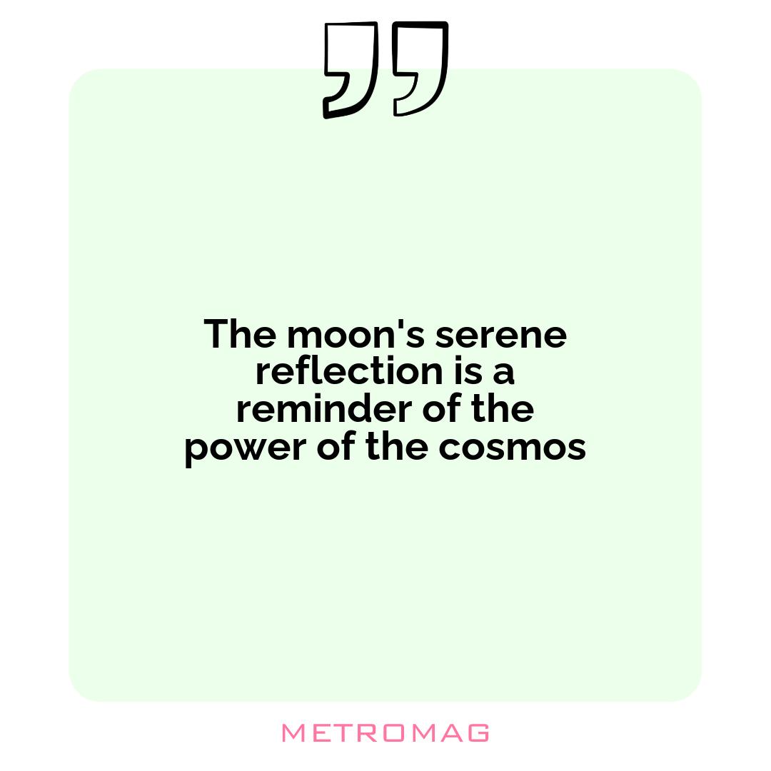 The moon's serene reflection is a reminder of the power of the cosmos